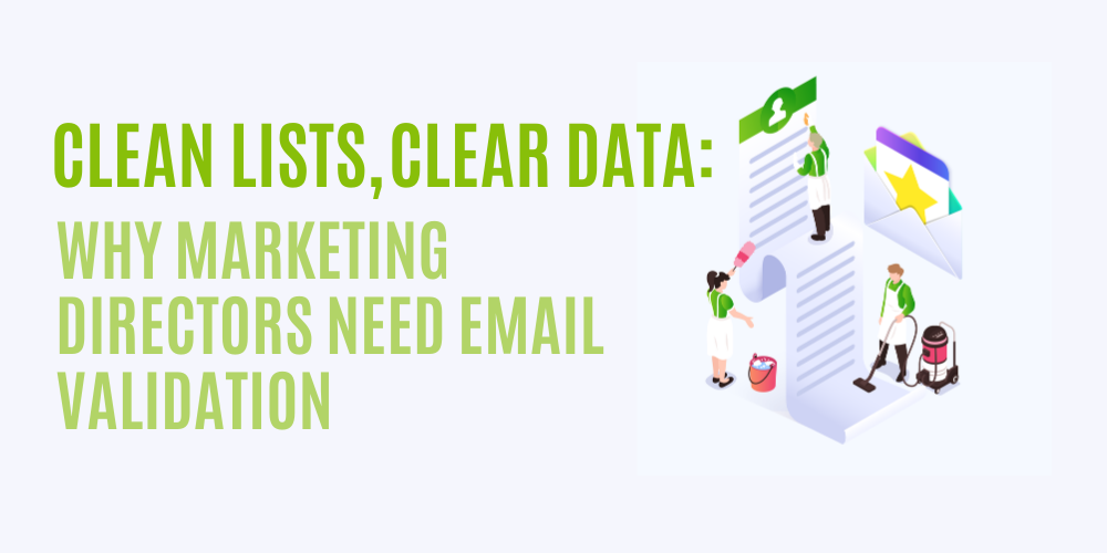 Clean Data, Clear Results: Why Marketing Directors Need Email Verification